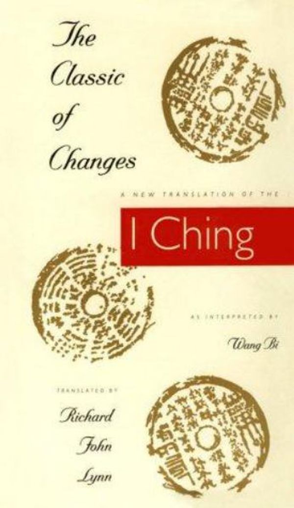 Cover Art for 9780231082945, The Classic of Changes: A New Translation of the "I Ching" as Interpreted by Wang Bi by Richard John Lynn