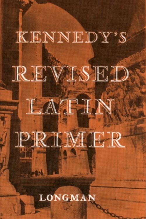 Cover Art for 9780582362406, Kennedy’s Revised Latin Primer Paper by Benjamin Kennedy