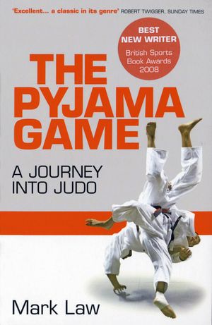 Cover Art for 9781781310069, The Pyjama Game: A Journey into Judo by Mark Law