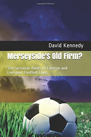 Cover Art for 9781549760815, Merseyside's Old Firm?: The Sectarian Roots of Everton and Liverpool Football Clubs by David Kennedy