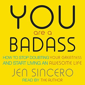 Cover Art for B01M5E23OS, You Are a Badass: How to Stop Doubting Your Greatness and Start Living an Awesome Life by Jen Sincero