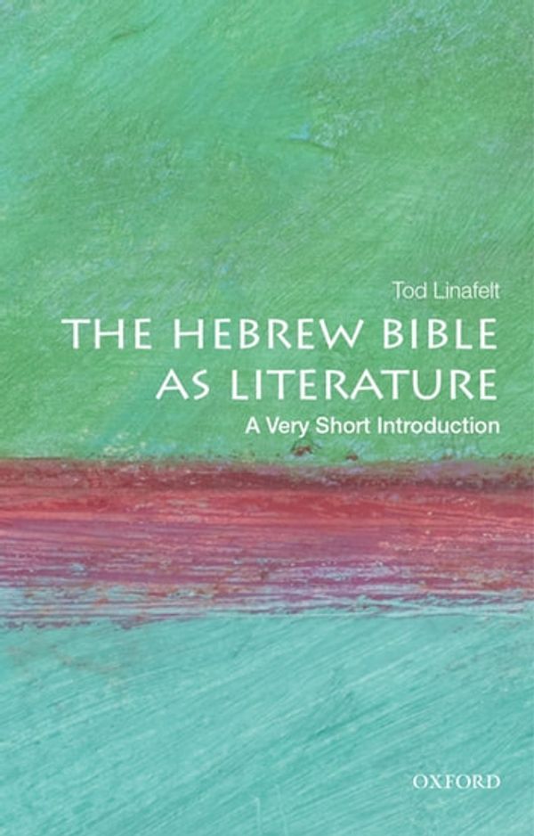 Cover Art for 9780199910472, The Hebrew Bible as Literature: A Very Short Introduction by Tod Linafelt