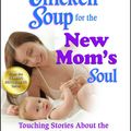 Cover Art for 9781623610586, Chicken Soup for the New Mom's Soul by Jack Canfield, Mark Victor Hansen, Patty Aubery