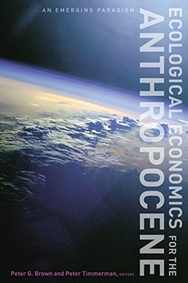 Cover Art for 9780231173421, Ecological Economics for the Anthropocene: An Emerging Paradigm by Peter G. Brown