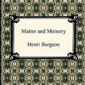 Cover Art for 9781420937800, Matter and Memory by Henri Bergson