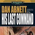 Cover Art for B01MSMI32J, His Last Command (Gaunt’s Ghosts Book 9) by Dan Abnett