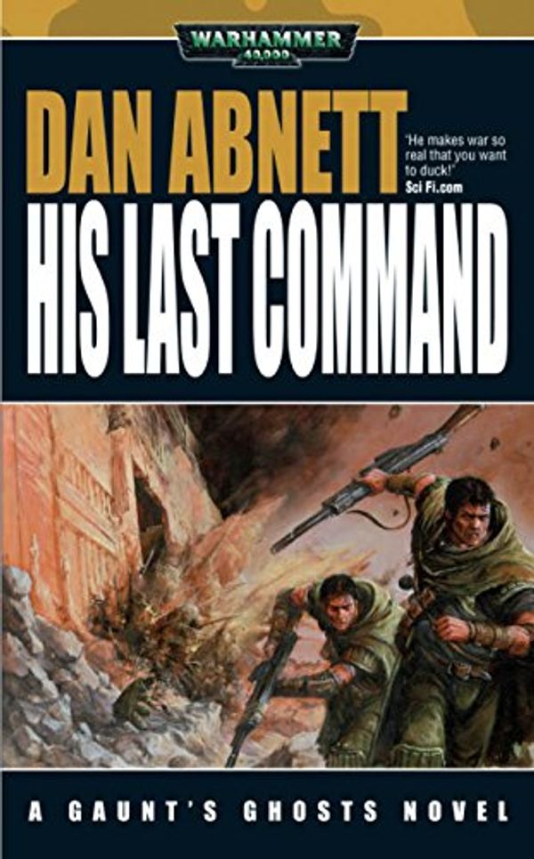 Cover Art for B01MSMI32J, His Last Command (Gaunt’s Ghosts Book 9) by Dan Abnett