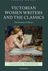 Cover Art for 9780199283514, Victorian Women Writers and the Classics by Isobel Hurst
