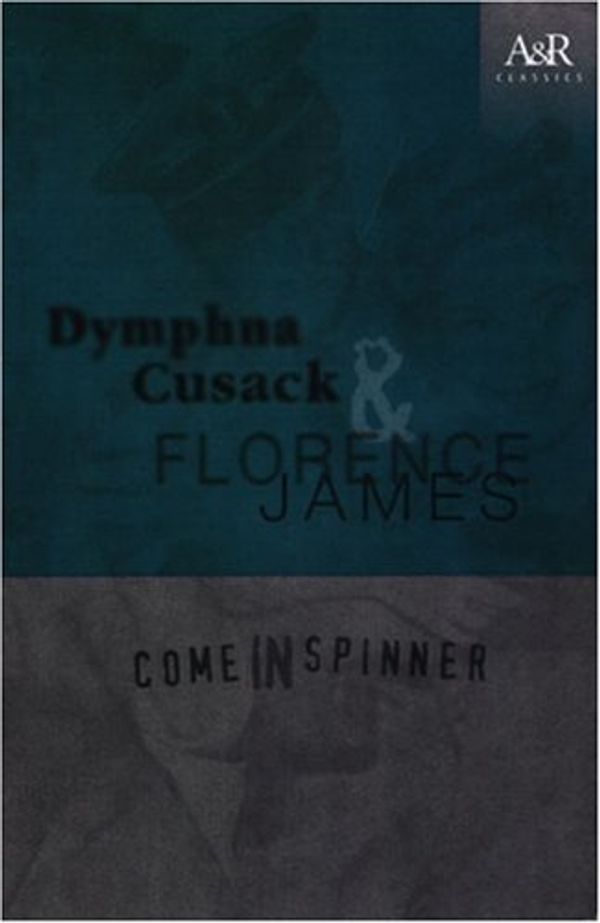 Cover Art for 9780207197567, Come in Spinner by Dymphna Cusack, Florence James
