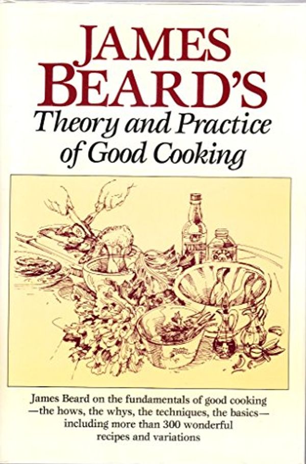 Cover Art for 9780517695258, James Beard's Theory & Practice of Good Cooking by James Beard, Jose Wilson