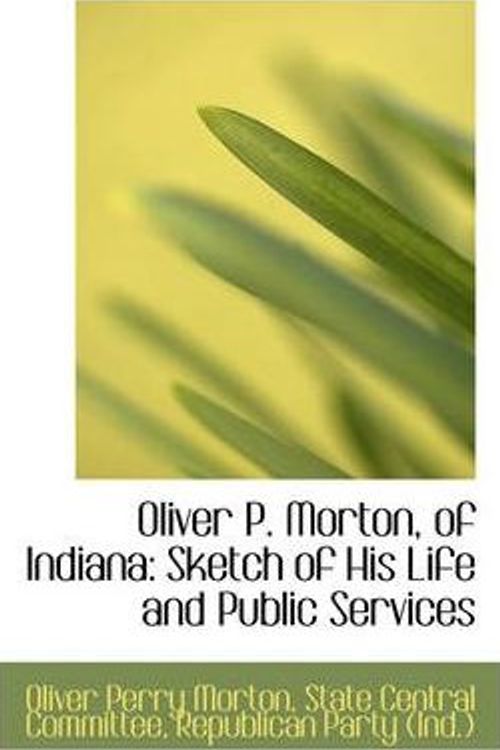 Cover Art for 9780559500947, Oliver P. Morton, of Indiana by Oliver Perry Morton