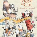 Cover Art for 9781406383959, Maya and Cat by Caroline Magerl