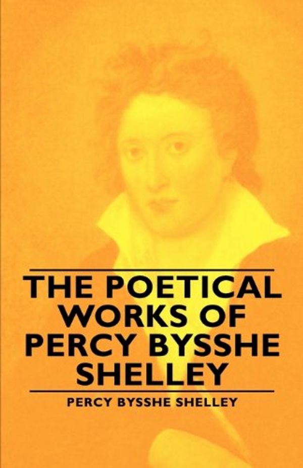 Cover Art for 9781406793697, The Poetical Works of Percy Bysshe Shelley by Percy Bysshe Shelley