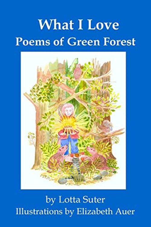 Cover Art for 9781889314525, What I Love: Poems of Green Forest by Lotta Suter