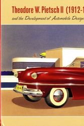 Cover Art for 9780981886558, Theodore W. Pietsch II (1912-1993) and the Development of automobile Design in the Golden Age by Theodore W. Pietsch, III