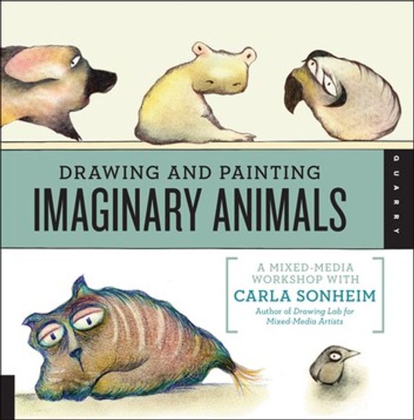 Cover Art for 9781610586283, Drawing and Painting Imaginary Animals by Carla Sonheim