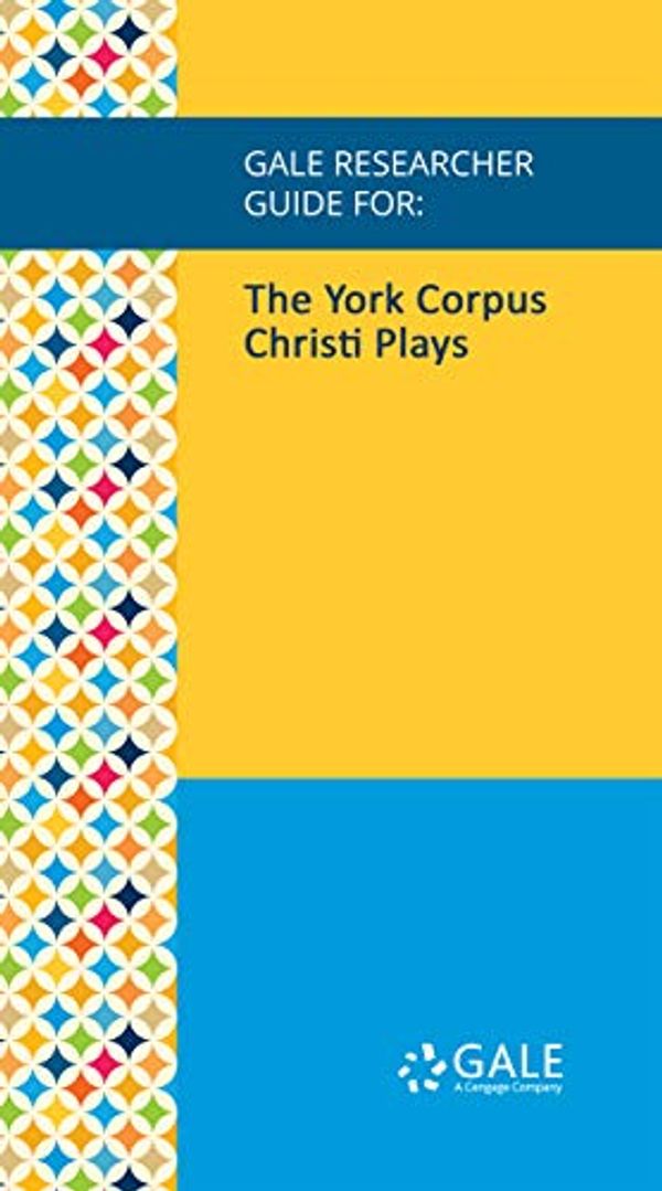 Cover Art for B07GFTG1H7, Gale Researcher Guide for: The York Corpus Christi Plays by Margaret Rogerson