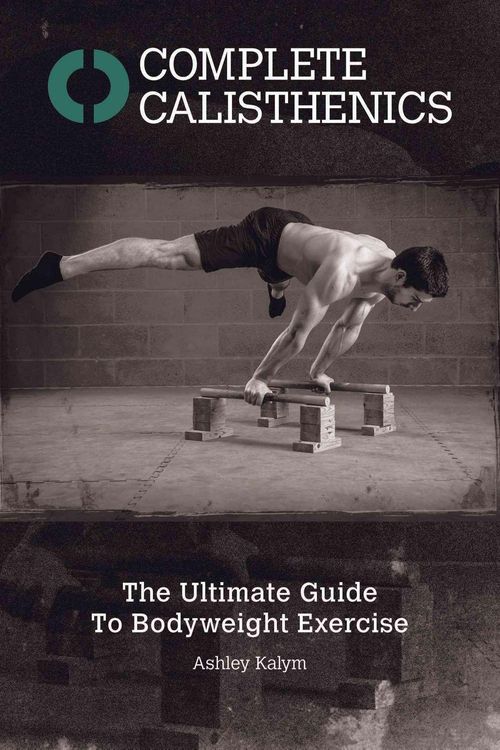 Cover Art for 9781905367542, Complete Calisthenics: The Ultimate Guide to Bodyweight Exercises by Ashley Kalym