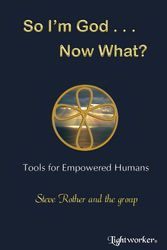 Cover Art for 9781928806240, So I'm God . . . Now What?: Tools for Empowered Humans by Steve Rother