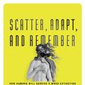 Cover Art for 9781863956031, Scatter, Adapt and Remember: How Humans Will Survive a Mass Extinction by Annalee Newitz