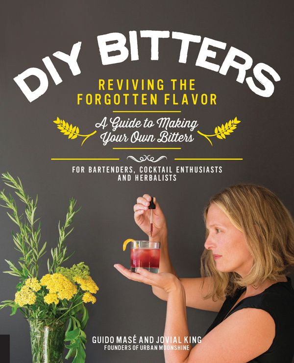 Cover Art for 9781592337040, DIY Bitters: Reviving the Forgotten Flavor - A Guide to Making Your Own Bitters for Bartenders, Cocktail Enthusiasts, Herbalists, and More by Jovial King, Guido Mase