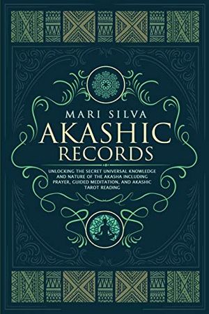 Cover Art for 9798655651951, Akashic Records: Unlocking the Secret Universal Knowledge and Nature of the Akasha Including Prayer, Guided Meditation, and Akashic Tarot Reading by Mari Silva