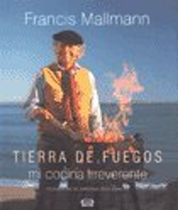 Cover Art for 9789876124331, Tierra de Fuegos - Mi cocina irreverente. by FRANCIS MALLMANN