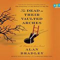 Cover Art for 9780307879851, The Dead in Their Vaulted Arches by Alan Bradley