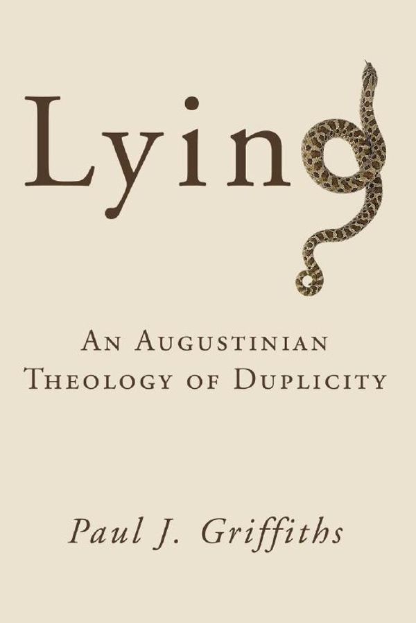 Cover Art for 9781608994915, Lying: An Augustinian Theology of Duplicity by Paul J. Griffiths