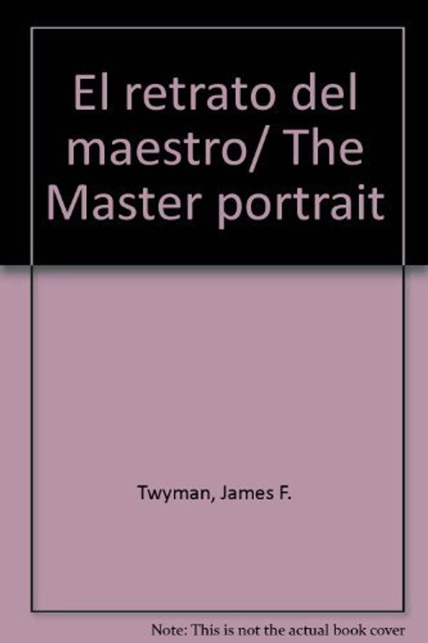 Cover Art for 9789706664341, El retrato del maestro/ The Master portrait (Spanish Edition) by Twyman, James F.