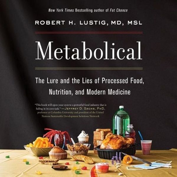 Cover Art for 9781665076623, Metabolical: The Lure and the Lies of Processed Food, Nutrition, and Modern Medicine by Robert H. Lustig