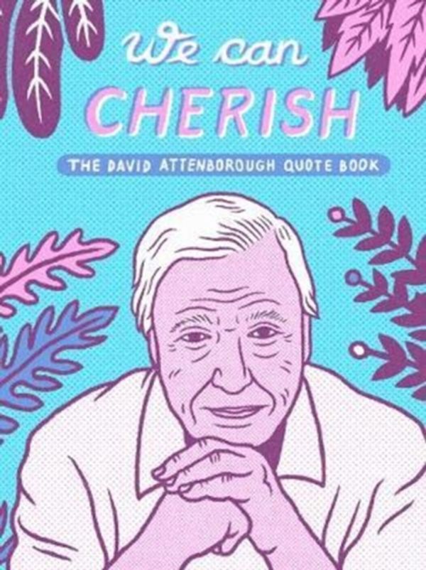 Cover Art for 9780995578029, We Can CherishUnofficial David Attenborough Quote Book by Sugoi Books