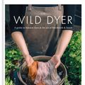 Cover Art for 9780857833952, The Wild Dyer: A guide to natural dyes & the art of patchwork & stitch by Abigail Booth