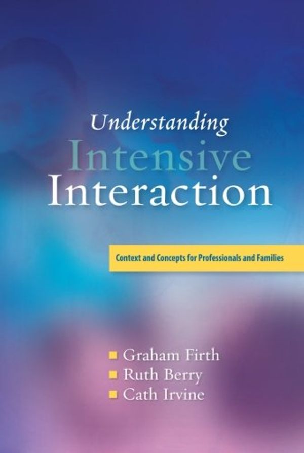 Cover Art for 9781849855914, UNDERSTANDING INTENSIVE INTERACTION by Graham Irvine