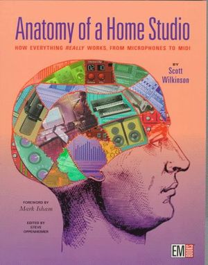 Cover Art for 0073999838701, Anatomy of a Home Studio : How Everything Really Works, from Microphones to MIDI by Wilkinson