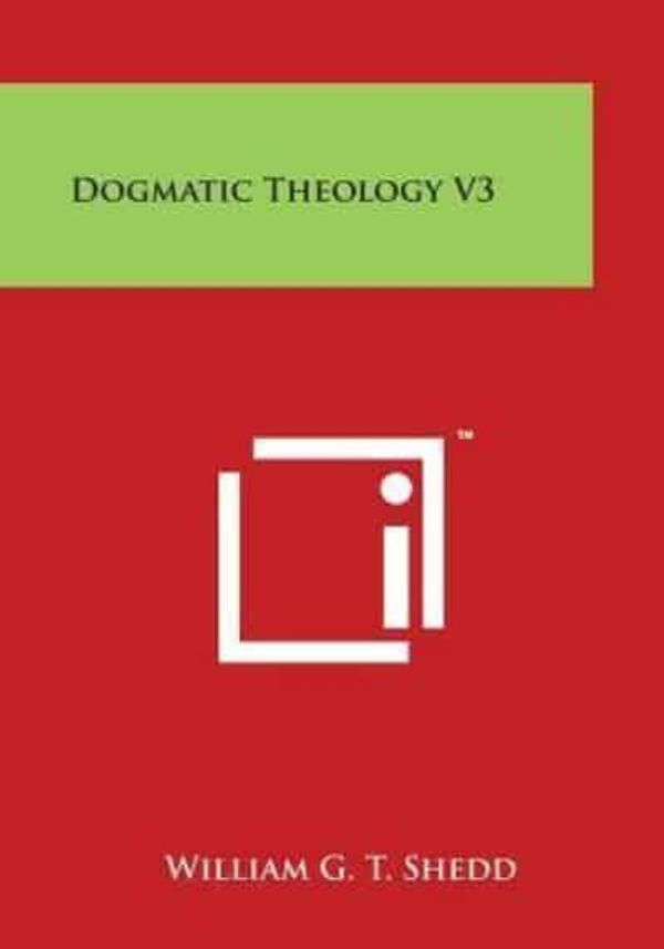 Cover Art for 9781498110655, Dogmatic Theology V3 by William G T Shedd