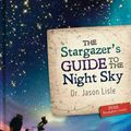 Cover Art for 9780890516416, The Stargazer's Guide to the Night Sky by Dr. Jason Lisle