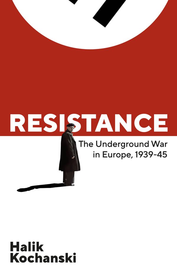 Cover Art for 9780241004289, Resistance: The Underground War in Europe, 1939-1945 by Halik Kochanski