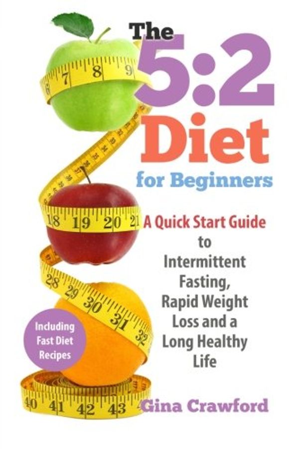 Cover Art for 9781511480345, 5:2 Diet for Beginners: A Quick Start Guide to Intermittent Fasting, Rapid Weight Loss and a Long Healthy Life by Crawford, Gina