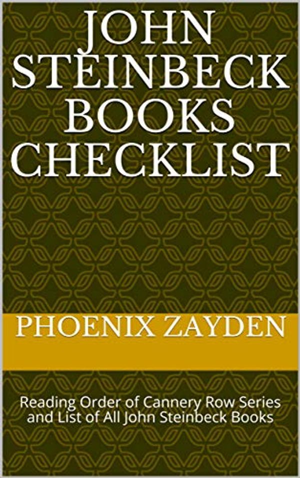 Cover Art for B07YBDF8VX, John Steinbeck Books Checklist: Reading Order of Cannery Row Series and List of All John Steinbeck Books by Phoenix Zayden