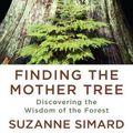 Cover Art for 9780593459423, Finding the Mother Tree: Discovering the Wisdom of the Forest by Suzanne Simard