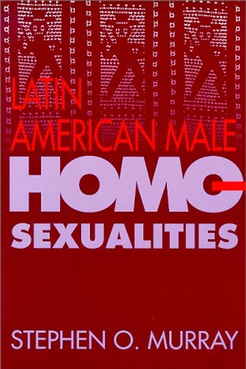 Cover Art for 9780826316585, Latin American Male Homosexualities by Stephen O. Murray
