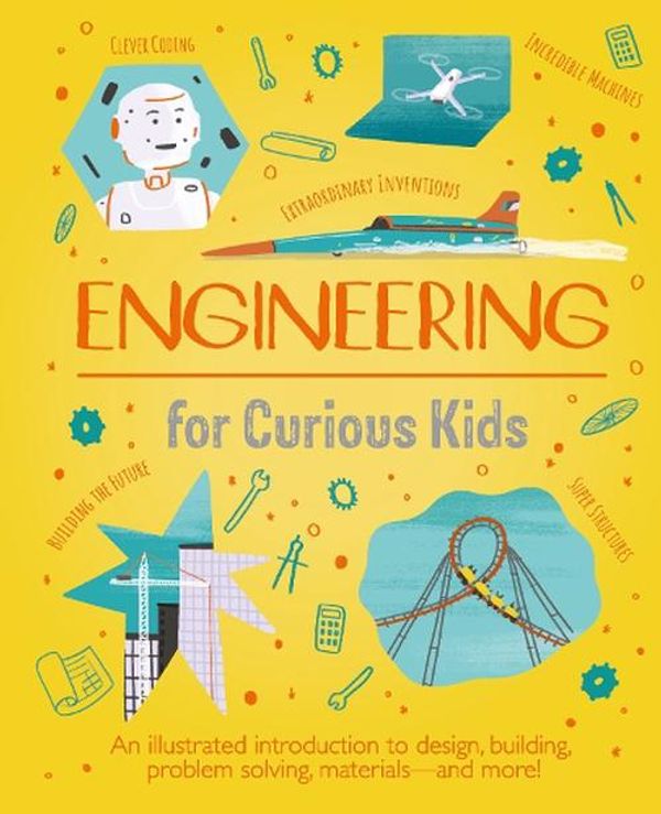 Cover Art for 9781398811256, Engineering for Curious Kids: An Illustrated Introduction to Design, Building, Problem Solving, Materials - and More! by Chris Oxlade