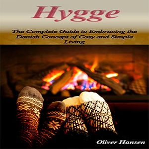 Cover Art for B01LZ7HH3F, Hygge: The Complete Guide to Embracing the Danish Concept of Cosy and Simple Living by Oliver Hansen