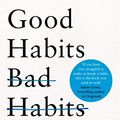 Cover Art for B07TS3GDTM, Good Habits, Bad Habits: The Science of Making Positive Changes That Stick by Wendy Wood