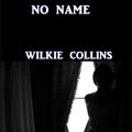 Cover Art for 1230000712293, No Name by Wilkie Collins