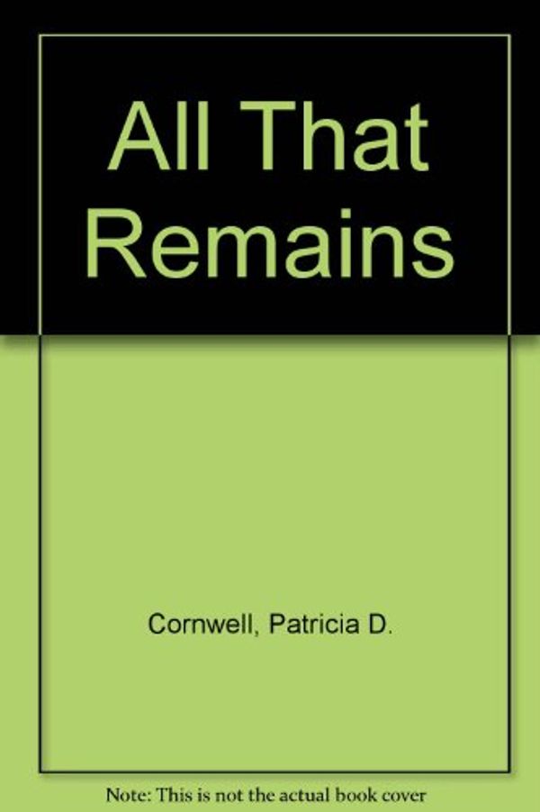 Cover Art for B007RCICZO, All That Remains by Patricia Cornwell