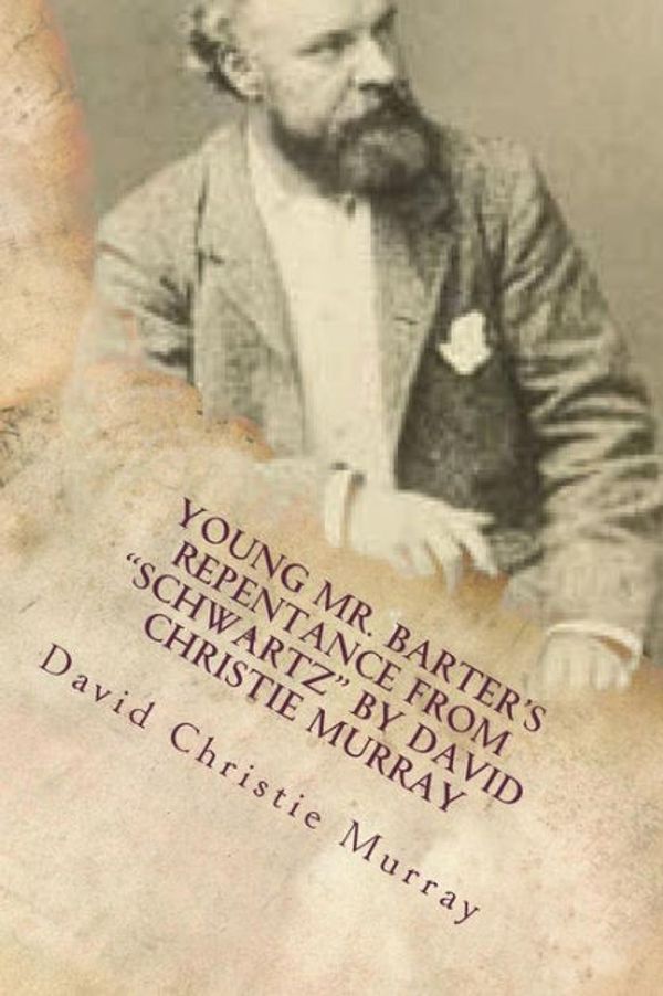 Cover Art for 9781722150082, Young Mr. Barter's Repentance from "schwartz" by David Christie Murray by David Christie Murray