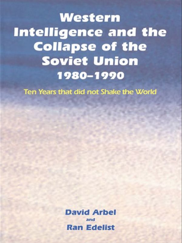 Cover Art for 9781138011175, Western Intelligence and the Collapse of the Soviet Union 1980-1990 by David Arbel