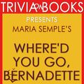 Cover Art for 1230001211962, Where'd You Go, Bernadette: A Novel by Maria Semple (Trivia-On-Books) by Trivion Books
